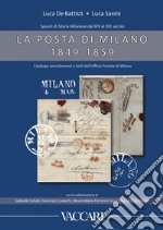 La posta di milano 1849-1859. Spunti di storia milanese dal XIV al XIX. Catalogo annullamenti e bolli dell'ufficio postale di Milano libro