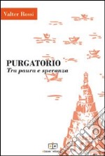 Purgatorio. Tra paura e speranza libro