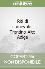 Riti di carnevale. Trentino Alto Adige libro