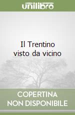 Il Trentino visto da vicino libro