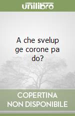 A che svelup ge corone pa do? libro