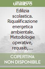 Edilizia scolastica. Riqualificazione energetica ambientale. Metodologie operative, requisiti, strategie.. Con CD-ROM libro