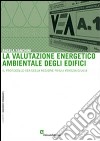 La valutazione energetico ambientale degli edifici. Il protocollo VEA della regione Friuli Venezia Giulia libro