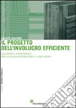 Il progetto dell'involucro efficiente. Soluzioni e stratigrafie per la nuova costruzione e il recupero