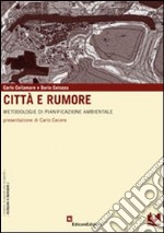 Città e rumore. Metodologie di pianificazione ambientale. Con CD-ROM