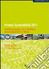 Premio sostenibilità 2011. Pianificazione e architettura ecocompatibili in Italia libro