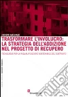 Trasformare l'involucro. La strategia dell'addizione nel progetto di recupero. Tecnologie per la riqualificazione sostenibile del costruito libro di Gaspari Jacopo