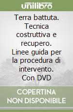 Terra battuta. Tecnica costruttiva e recupero. Linee guida per la procedura di intervento. Con DVD libro