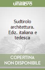 Sudtirolo architettura. Ediz. italiana e tedesca libro