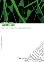 Woodlab. Costruire in legno tra didattica e ricerca libro