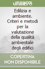 Edilizia e ambiente. Criteri e metodi per la valutazione della qualità ambientale degli edifici