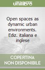 Open spaces as dynamic urban environments. Ediz. italiana e inglese libro