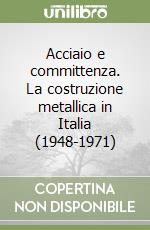 Acciaio e committenza. La costruzione metallica in Italia (1948-1971)