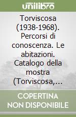 Torviscosa (1938-1968). Percorsi di conoscenza. Le abitazioni. Catalogo della mostra (Torviscosa, 25 maggio-25 settembre 2019). Ediz. italiana e inglese