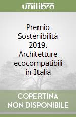 Premio Sostenibilità 2019. Architetture ecocompatibili in Italia
