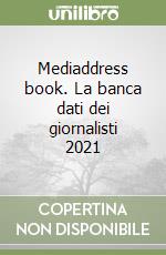 Mediaddress book. La banca dati dei giornalisti 2021 libro