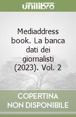 Mediaddress book. La banca dati dei giornalisti (2023). Vol. 2 libro