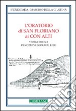 L'oratorio di San Floriano ai Con Alti. Storia di una devozione serravallese