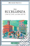 Sua Eccellenza. Una città è la sua gente libro