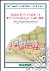 Il sale in viaggio da Venezia al Cadore. Cinque secoli di storia attraverso le vicende dei magazzini di Portobuffolè e Serravalle libro