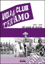 Viola club. 1969-2009 40 anni di storia libro