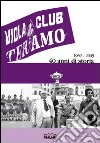 Viola club. 1969-2009 40 anni di storia libro