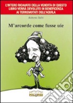 M'arcorde come fusse uie libro