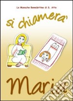 Si chiamerà Maria. La vita della Madonna raccontata da una monaca libro