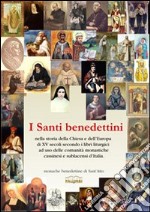 I santi benedettini nella storia della Chiesa e dell'Europa di XV secoli secondo i libri liturgici ad uso delle comunità monastiche cassinesi e sublacensi d'Italia libro