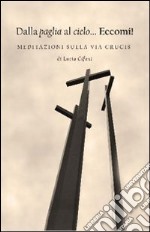 Dalla paglia al cielo... Eccomi! Meditazioni sulla via Crucis