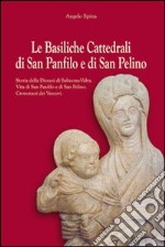 Le basiliche cattedrali di San Panfilo e di San Pelino. Storia della diocesi di Sulmona-Valva. Vita di San Panfilo e di San Pelino. Cronotassi dei vescovi libro