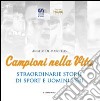 Campioni nella vita. Straordinarie storie di sport e uomini veri libro di De Marcellis Angelo