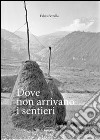 Dove non arrivano i sentieri libro