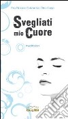 Svegliati mio cuore. Meditazioni libro di Calvarese Simone