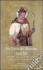 Fra Pietro del Morrone Santo. A 700 anni dalla canonizzazione