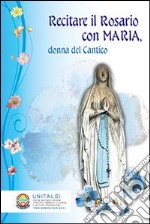 Recitare il rosario con Maria; donna del cantico libro