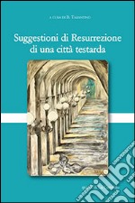 Suggestioni di resurrezione di una città testarda. Ediz. illustrata libro