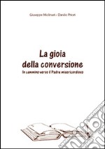 La gioia della conversione. In cammino verso il padre misericordioso libro