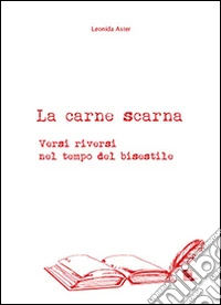La carne scarna. Versi riversi nel tempo del bisestile libro