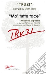 Mo' tutte tace. Raccolta di poesie