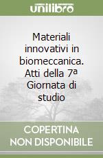 Materiali innovativi in biomeccanica. Atti della 7ª Giornata di studio libro