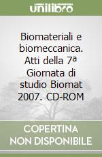 Biomateriali e biomeccanica. Atti della 7ª Giornata di studio Biomat 2007. CD-ROM libro