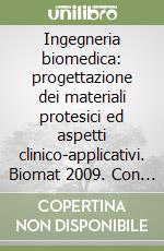 Ingegneria biomedica: progettazione dei materiali protesici ed aspetti clinico-applicativi. Biomat 2009. Con CD-ROM libro