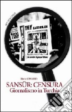 Sansur: censura. Giornalismo in Turchia libro