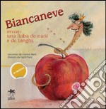 Biancaneve ovvero una fiaba de nani e de longhi... Ediz. multilingue