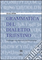 Grammatica del dialetto triestino confrontata con la grammatica della lingua italiana libro