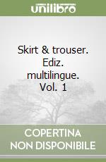 Skirt & trouser. Ediz. multilingue. Vol. 1 libro