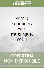 Print & embroidery. Ediz. multilingue. Vol. 1 libro