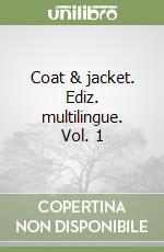 Coat & jacket. Ediz. multilingue. Vol. 1 libro