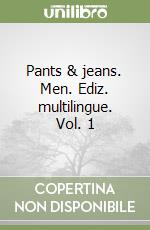 Pants & jeans. Men. Ediz. multilingue. Vol. 1 libro